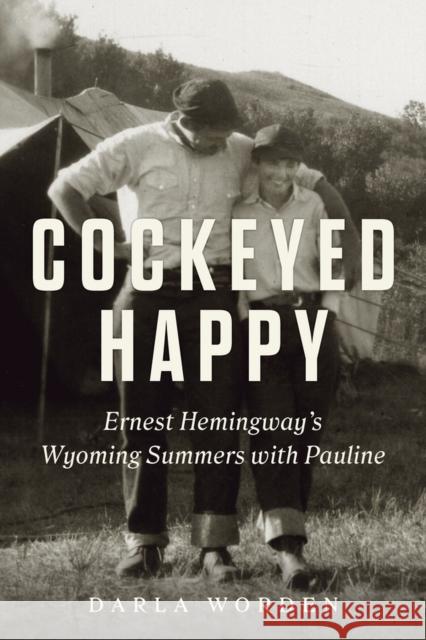 Cockeyed Happy: Ernest Hemingway's Wyoming Summers with Pauline Darla Worden 9781641603676 Chicago Review Press - książka