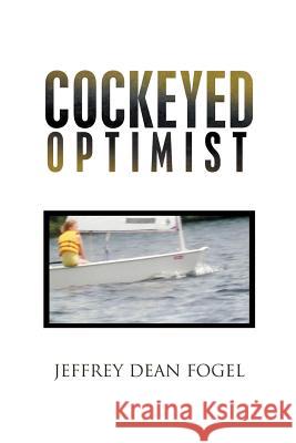 Cockeyed Optimist Jeffrey Dean Fogel 9781465340825 Xlibris Corporation - książka