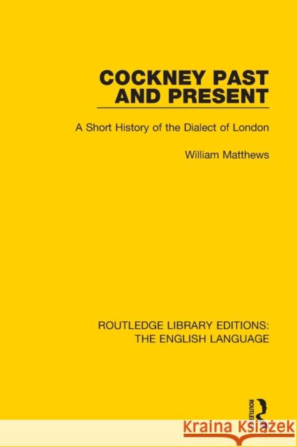 Cockney Past and Present: A Short History of the Dialect of London William Matthews 9781138915961 Routledge - książka