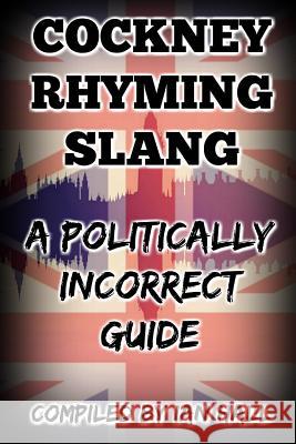 Cockney Rhyming Slang: A Politically Incorrect Guide Ian Hall 9781729228289 Independently Published - książka