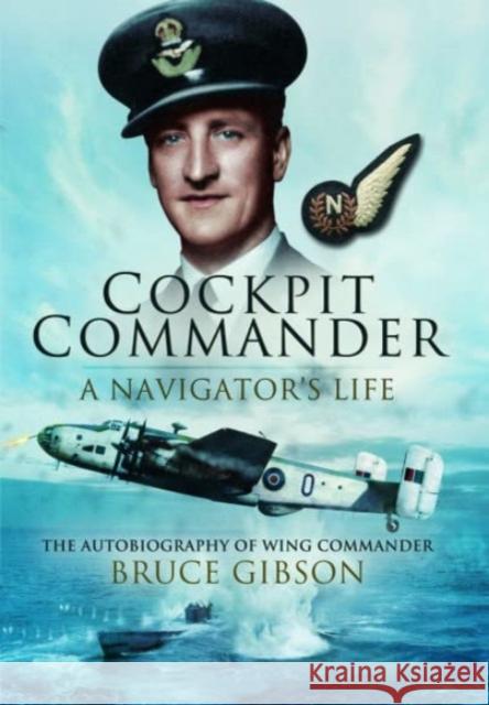 Cockpit Commander: A Navigator's Life: The Autobiography of Wing Commander Bruce Gibson Bruce Gibson 9781399021739 Pen & Sword Books Ltd - książka