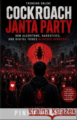 Cockroach Janta Party: How Algorithms, Narratives, and Digital Tribes Hijacked Democracy Hoque, Pinku 9798198539259 Independently Published - książka