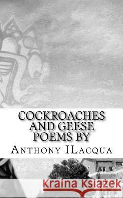 Cockroaches and Geese Anthony Ilacqua 9781518798917 Createspace Independent Publishing Platform - książka