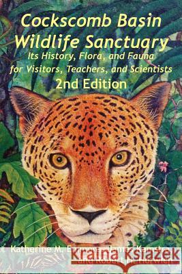 Cockscomb Basin Wildlife Sanctuary: Its History, Flora, and Fauna for Visitors, Teachers, and Scientists Katherine M Emmons, James Kamstra, Robert H Horwich 9789768273079 Produccicones de La Hamaca - książka
