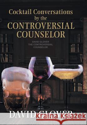 Cocktail Conversations by the Controversial Counselor David Glover 9781503510081 Xlibris Corporation - książka