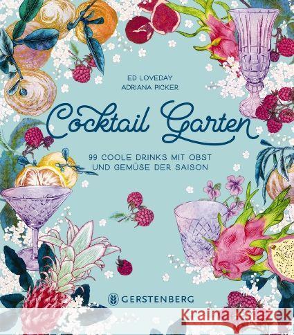 Cocktail Garten : 99 coole Drinks mit Obst und Gemüse der Saison Loveday, Ed; Picker, Adriana 9783836921459 Gerstenberg Verlag - książka