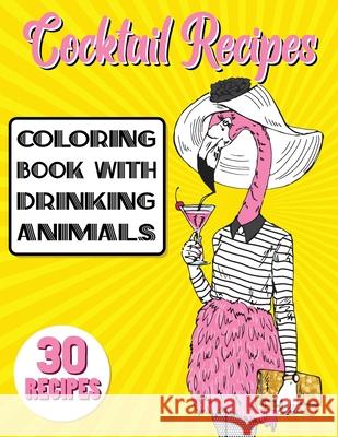 Cocktail Recipes Coloring Book With Drinking Animals: Mixed Drinks Recipe Book. Easy Cocktails Recipes Stefan Heart 9780437470263 Stefan Heart - książka