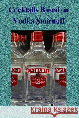 Cocktails based on Vodka Smirnoff Well, Lev 9781515330738 Createspace - książka