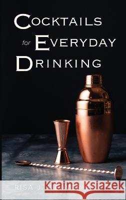 Cocktails for Everyday Drinking Risa J. Weaver-Enion 9781737798637 Risa James Enterprises LLC - książka