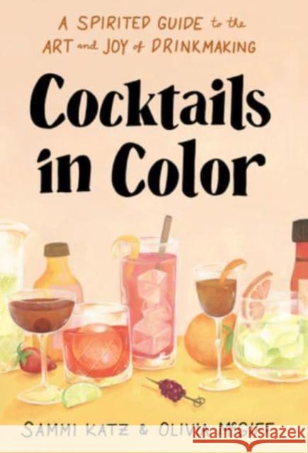 Cocktails in Color: A Spirited Guide Through the Art and Joy of Drinkmaking Olivia McGiff 9781454944447 Union Square & Co. - książka