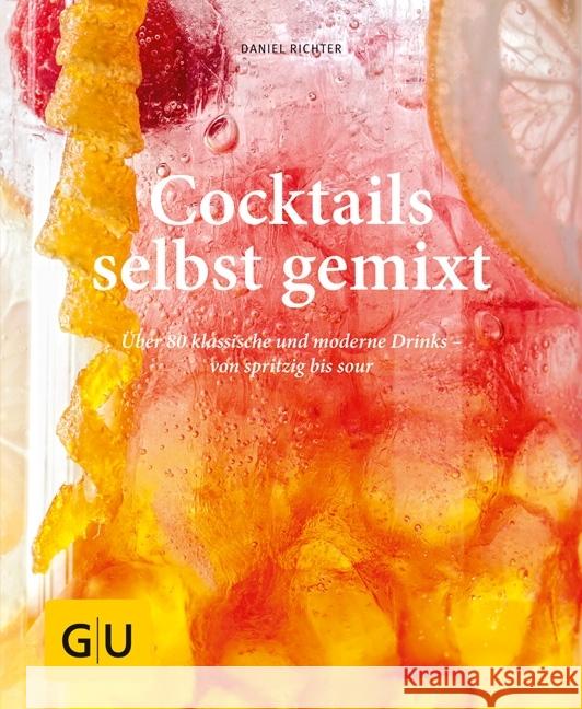 Cocktails selbst gemixt : Über 80 klassische und moderne Drinks - von spritzig bis sour Richter, Daniel 9783833858260 Gräfe & Unzer - książka