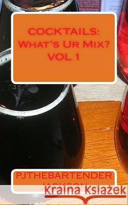 Cocktails: What's Ur Mix Pjthebartender Jackson 9781495422188 Createspace - książka