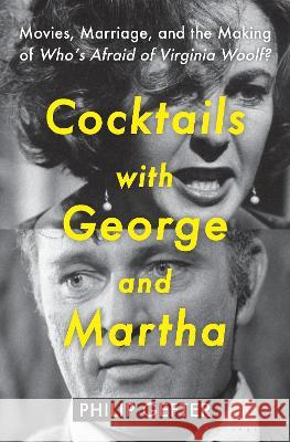 Cocktails with George and Martha: Movies, Marriage, and the Making of Who's Afraid of Virginia Woolf? Philip Gefter 9781635579628 Bloomsbury Publishing - książka