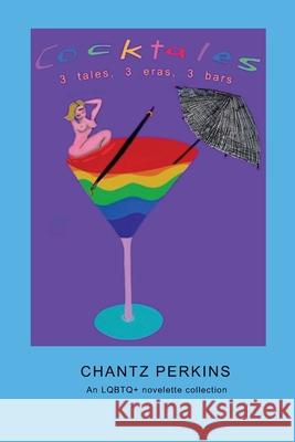Cocktales: 3 tales, 3 eras, 3 bars Chantz Perkins Chantz Perkins 9789083272375 Artbychantz - książka