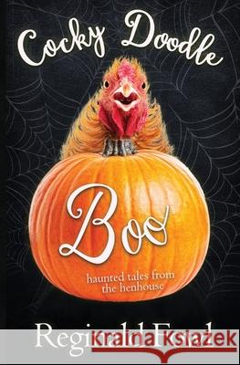 Cocky Doodle Boo: Haunted Tales from the Hen House Kimberly Gordon Reginald Fowl 9781624540370 Bydand Publishing - książka