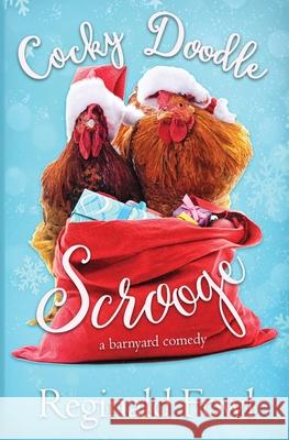 Cocky Doodle Scrooge: A Barnyard Comedy Reginald Fowl 9781624540257 Bydand Publishing - książka