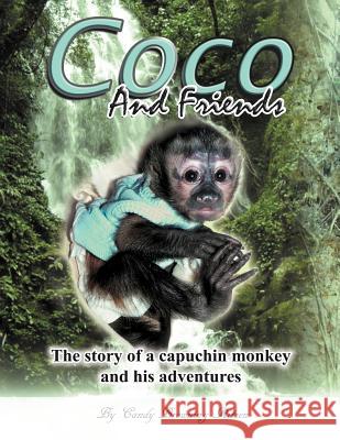 Coco and Friends: The Story of a Capuchin Monkey and His Adventures Ritzen, Candy Browning 9781467042697 Authorhouse - książka