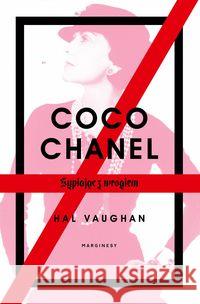 Coco Chanel. Sypiając z wrogiem Vaughan Hal 9788366671911 Marginesy - książka