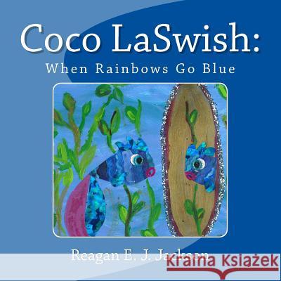 Coco LaSwish: When Rainbows Go Blue Jackson, Reagan E. J. 9781495950926 Createspace - książka