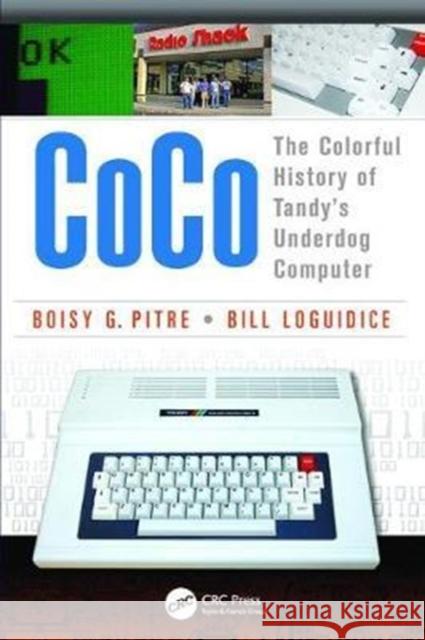 Coco: The Colorful History of Tandy's Underdog Computer Boisy G. Pitre 9781138412958 CRC Press - książka