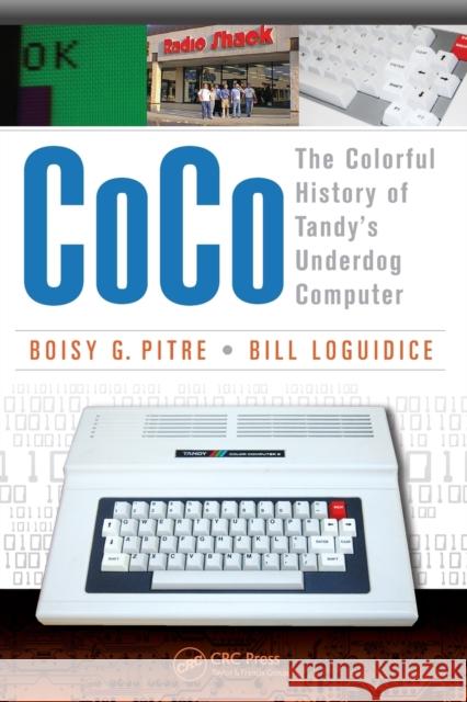 Coco: The Colorful History of Tandy's Underdog Computer Bill Loguidice 9781466592476 Taylor & Francis - książka
