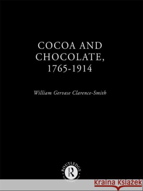 Cocoa and Chocolate, 1765-1914 William G. Clarence-Smith W. G. Clarence-Smith 9780415215763 Routledge - książka