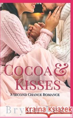 Cocoa and Kisses: A Second Chance Christmas Romance Brynn Lee 9781671018099 Independently Published - książka