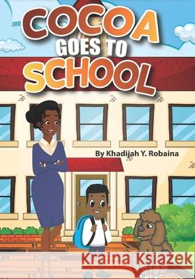 Cocoa Goes to School Maira Islam Khadijah Y. Robaina 9781982097813 Createspace Independent Publishing Platform - książka