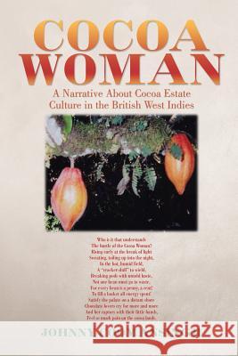 Cocoa Woman: A Narrative About Cocoa Estate Culture in the British West Indies Coomansingh, Johnny 9781524553401 Xlibris - książka