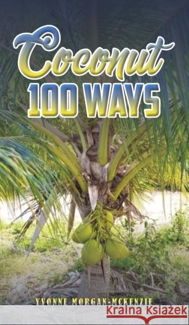 Coconut 100 Ways Yvonne Morgan-McKenzie 9781398496071 Austin Macauley Publishers - książka