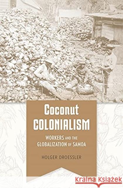 Coconut Colonialism: Workers and the Globalization of Samoa Holger Droessler 9780674263338 Harvard University Press - książka