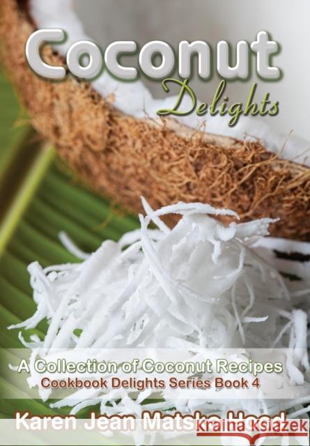 Coconut Delights Cookbook Karen Jean Matsko Hood 9781594342936 Whispering Pine Press International, Inc. - książka