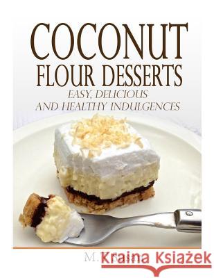 Coconut Flour Desserts: Easy, Delicious and Healthy Indulgences M. T. Susan 9781505716597 Createspace - książka