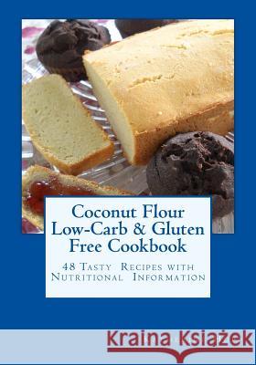 Coconut Flour Low-Carb & Gluten Free Cookbook: 48 Tasty Recipes with Nutritional Information Katherine Hupp 9781500885793 Createspace Independent Publishing Platform - książka