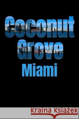 Coconut Grove: Miami Neighborhood Skyline Miami Skyline Notebook 9781687788078 Independently Published - książka