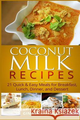 Coconut Milk Recipes: : 21 Quick & Easy Meals for Breakfast, Lunch, Dinner, and Dessert Langley, Ginger 9781497503892 Createspace - książka