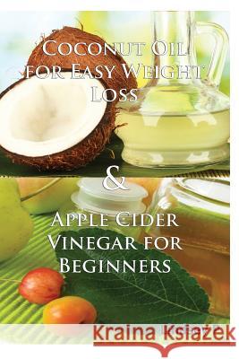 Coconut Oil for Easy Weight Loss & Apple Cider Vinegar for Beginners Lindsey P 9781500805005 Createspace - książka