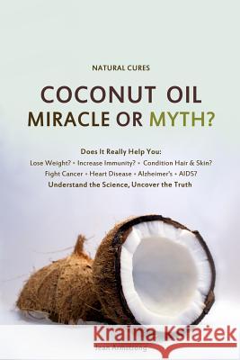 Coconut Oil Miracle or Myth?: Understand the Science, Uncover the Truth Jean Armstrong Veronica Childs 9781497331532 Createspace - książka