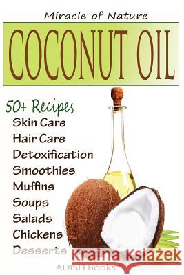 Coconut Oil: The Amazing Coconut Oil Miracles: Simple Homemade Recipes for Skin Care, Hair Care, Healthy Smoothies, Muffins, Soup, Pamesh Y 9781494313760 Createspace - książka