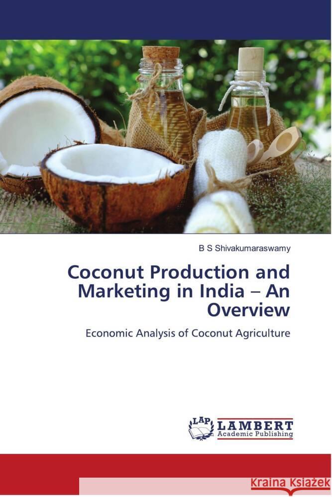 Coconut Production and Marketing in India - An Overview Shivakumaraswamy, B S 9786204735009 LAP Lambert Academic Publishing - książka