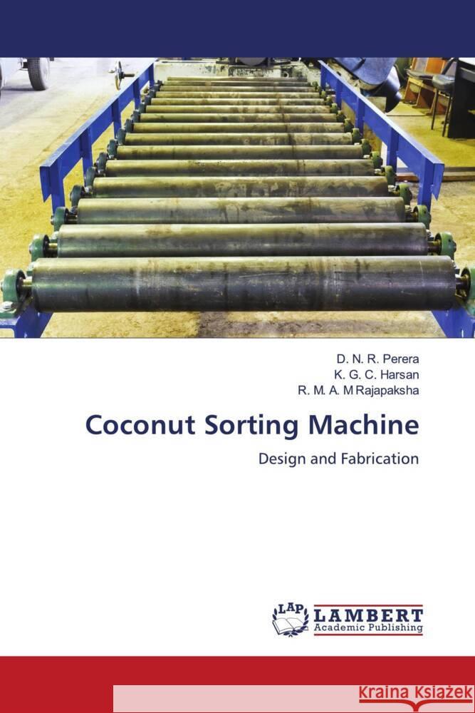 Coconut Sorting Machine Perera, D. N. R., Harsan, K. G. C., Rajapaksha, R. M. A. M 9786206789222 LAP Lambert Academic Publishing - książka