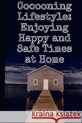 Cocooning Lifestyle: Enjoying Happy and Safe Times at Home Tess Jansen 9785454036898 BN Publishing - książka