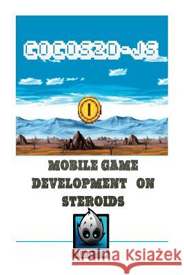 Cocos2d-JS Mobile Game Development on Steroids: Learn How to Develop a Multiplatform Game in 2 days C. a., Shreedhara 9781499138030 Createspace - książka