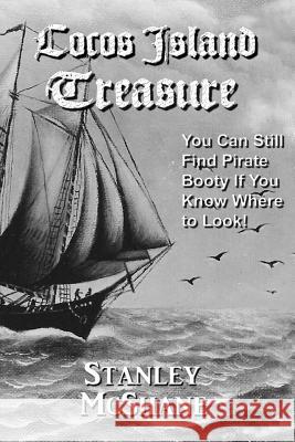 Cocos Island Treasure: You Can Still Find Pirate Booty If You Know Where to Look! Virginia Williams Patrick John Stanley McShane Rose 9781468177336 Createspace - książka