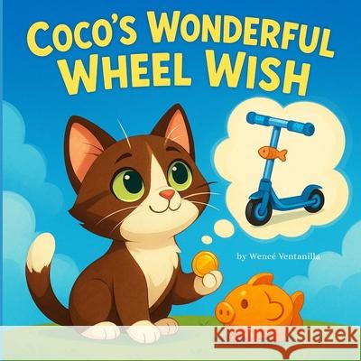Coco's Wonderful Wheel Wish: A Children's Tale about Saving and Waiting for Something Special Wenc? Ventanilla 9783982754314 Wence Ventanilla - książka