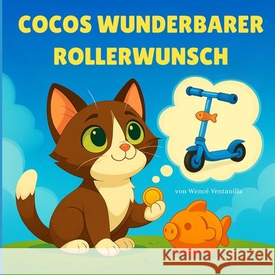 Cocos wunderbarer Roller-Wunsch: Eine Kindergeschichte ?ber Sparen und Warten Wenc? Ventanilla 9783982754321 Wence Ventanilla - książka