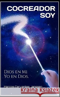 Cocreador Soy: Dios en Mi y Yo en Dios. Marcos Cervantes Janssen Janssen   9798370731716 Independently Published - książka