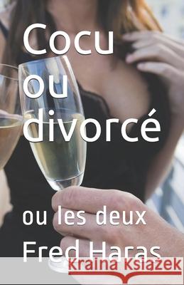 Cocu ou divorcé: ou les deux Haras, Fred 9781798102305 Independently Published - książka