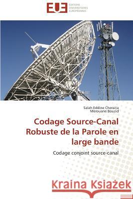 Codage Source-Canal Robuste de la Parole En Large Bande Cheraita Salah Eddine                    Bouzid Merouane 9783838182513 Editions Universitaires Europeennes - książka