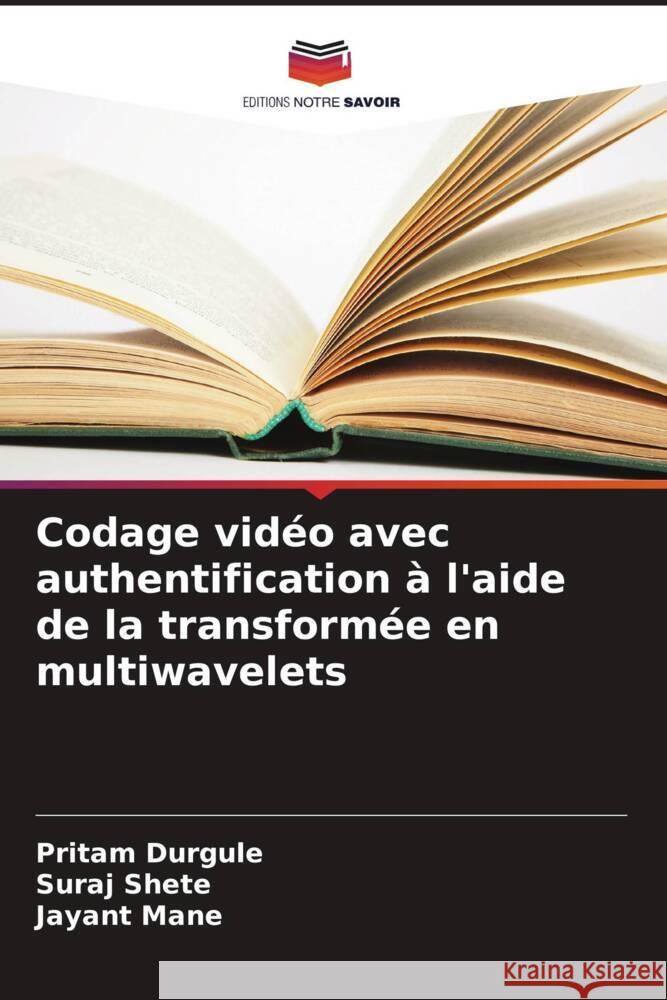 Codage vid?o avec authentification ? l'aide de la transform?e en multiwavelets Pritam Durgule Suraj Shete Jayant Mane 9786207188680 Editions Notre Savoir - książka